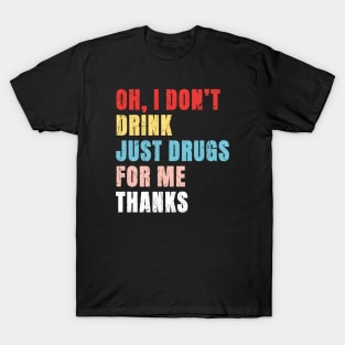 Oh I Dont Drink Just Drugs For Me Thanks - Pop Art Color Typograph T-Shirt